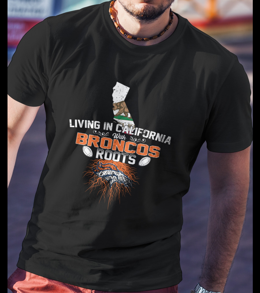 Living In California With Broncos Roots Football Passion Map T-Shirt