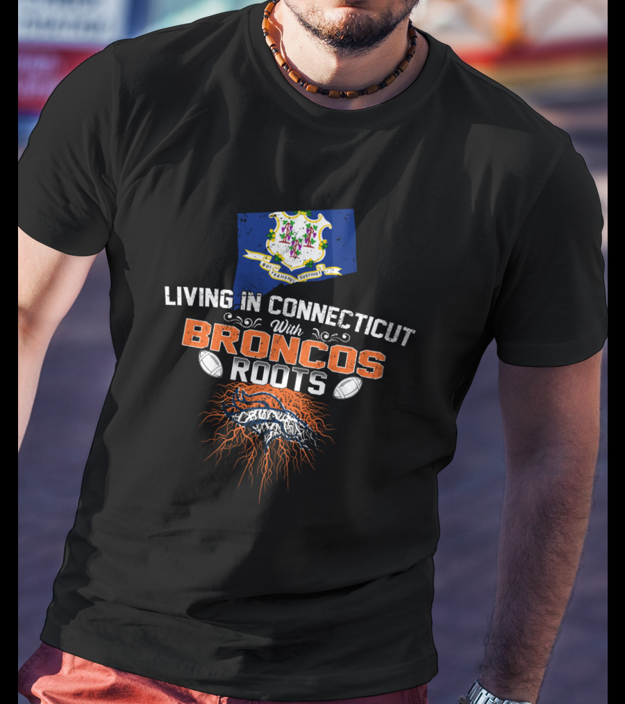 Living In Connecticut Proudly With Broncos Football Roots And State Flag Symbolism T-Shirt