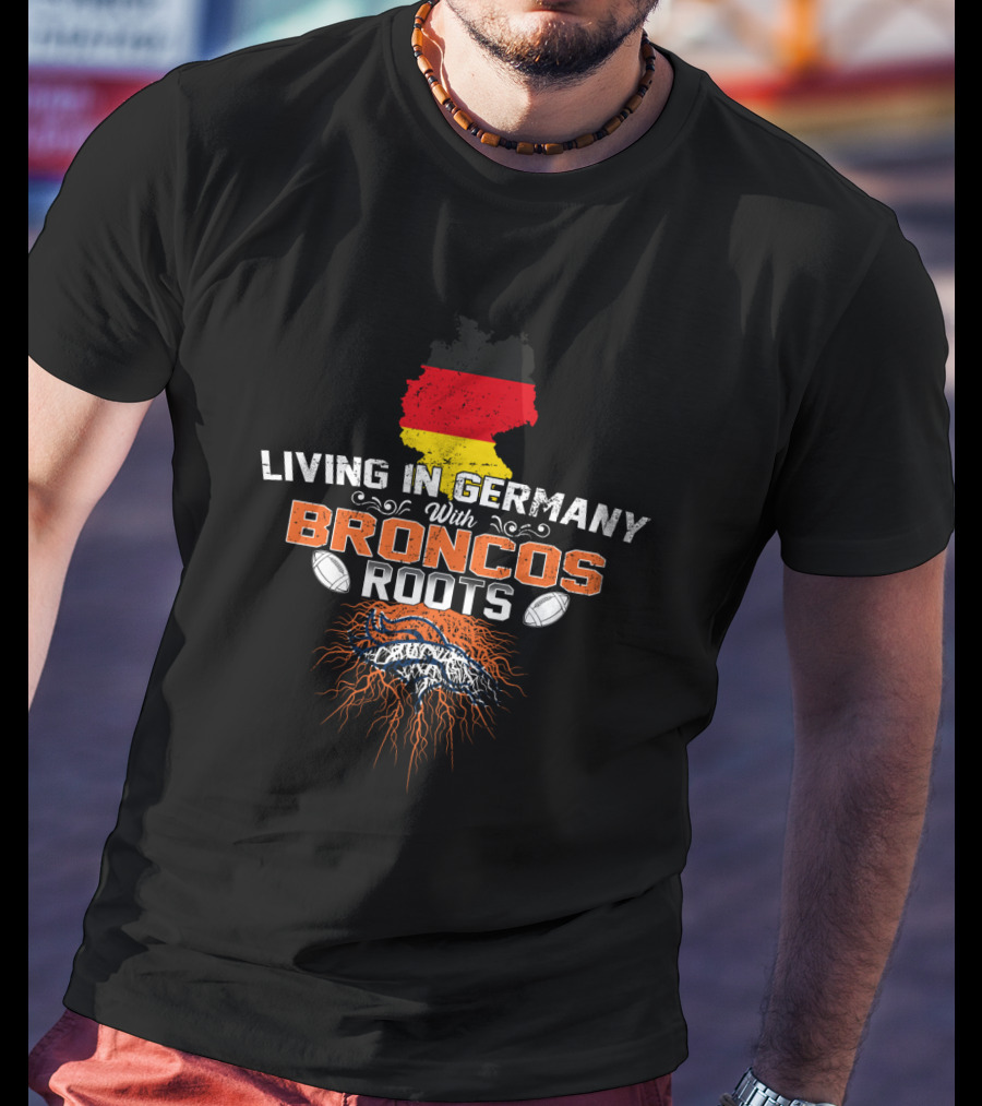 Living In Germany With Broncos Roots Germany Map And Football Motif T-Shirt