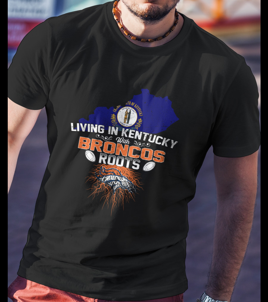 Living In Kentucky With Broncos Roots Denver Football Kentucky State Outline T-Shirt