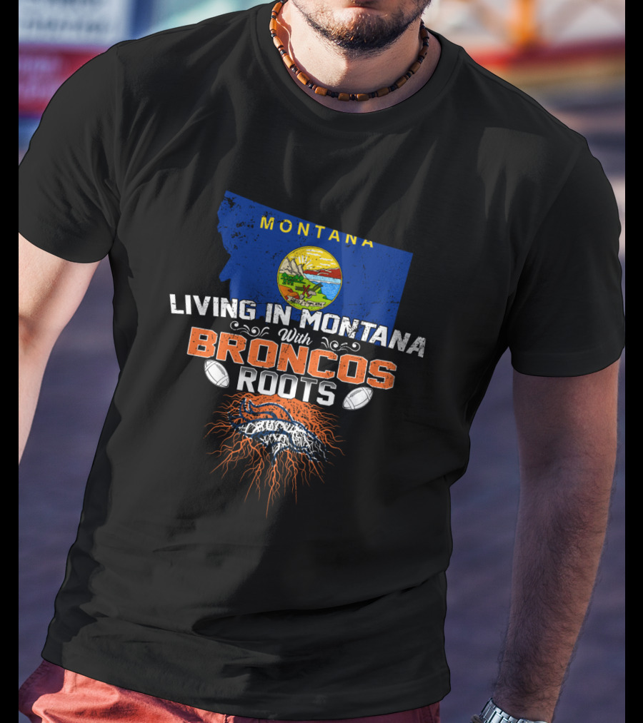 MONTANA Living In Montana With Broncos Roots T-Shirt