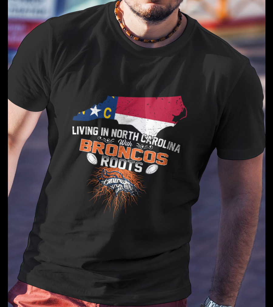 Living In North Carolina NC Map Broncos Roots Football T-Shirt