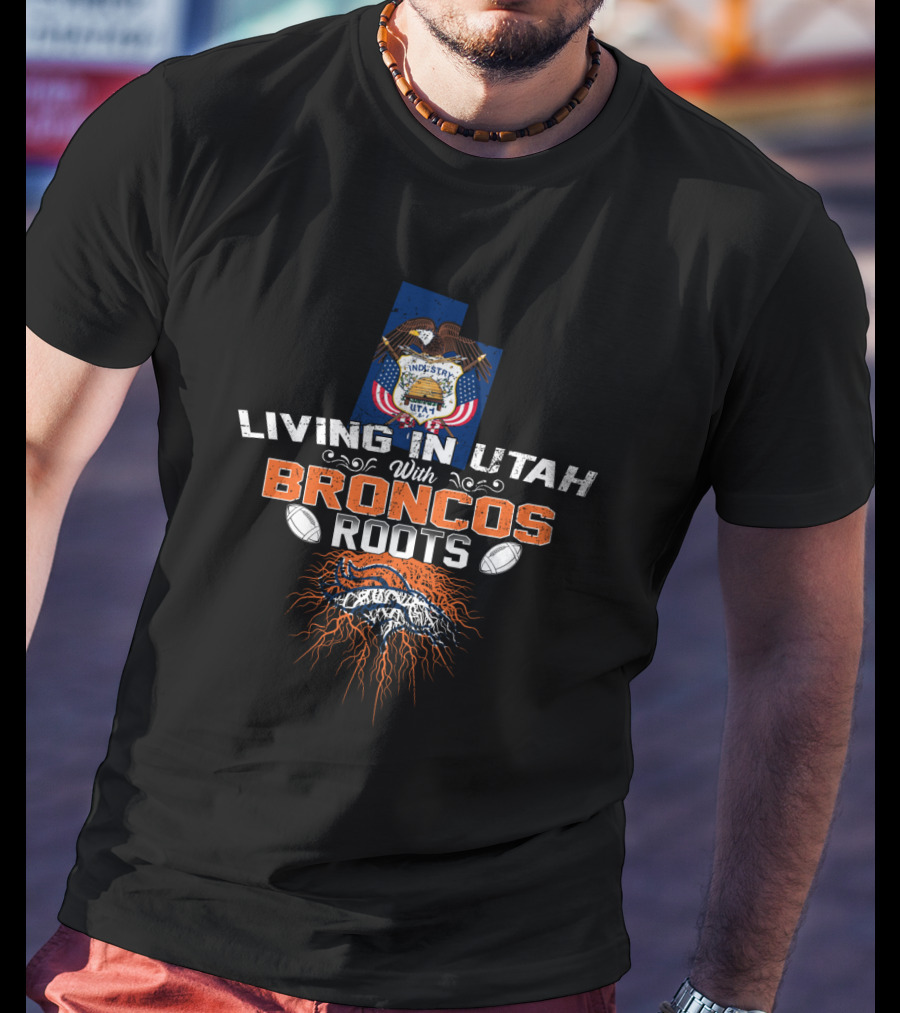 Living In Utah With Broncos Roots Proudly Displayed With Football Heritage T-Shirt