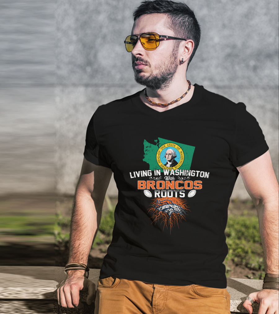 Living In Washington With Broncos Roots State Seal Map Football T-Shirt