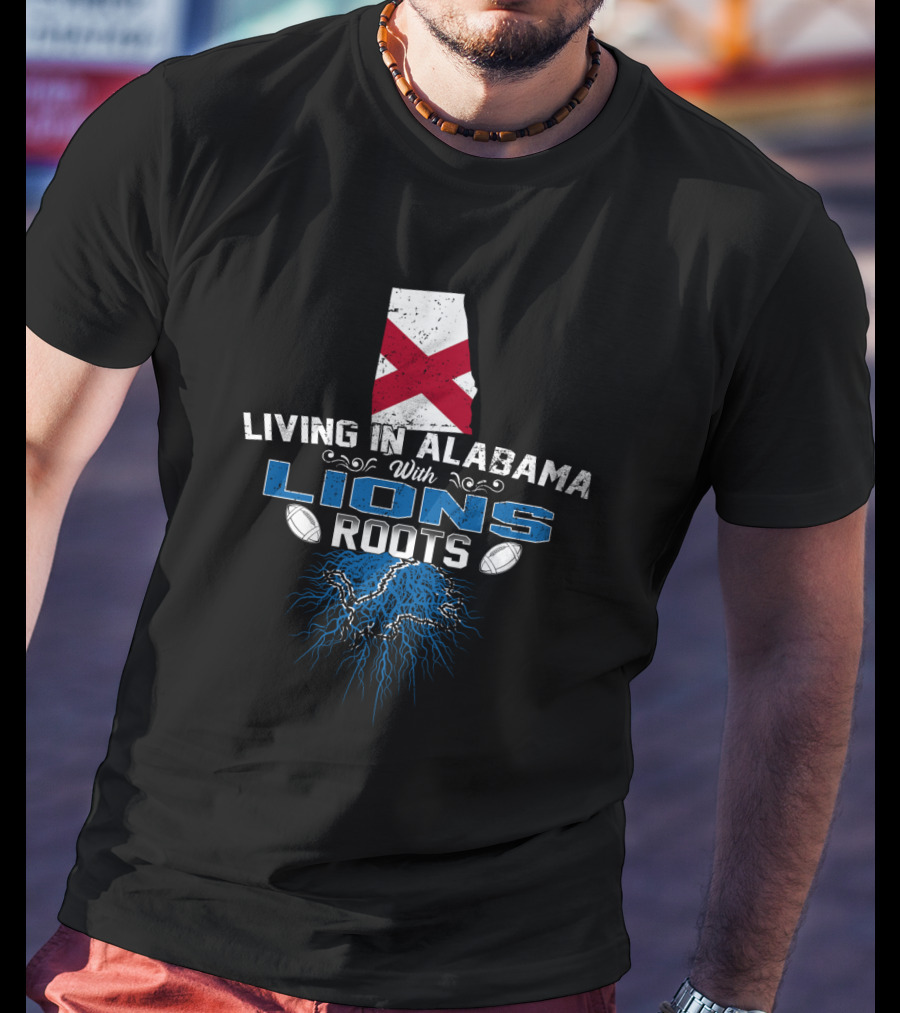 Living In Alabama With Lions Roots Football Connection T-Shirt