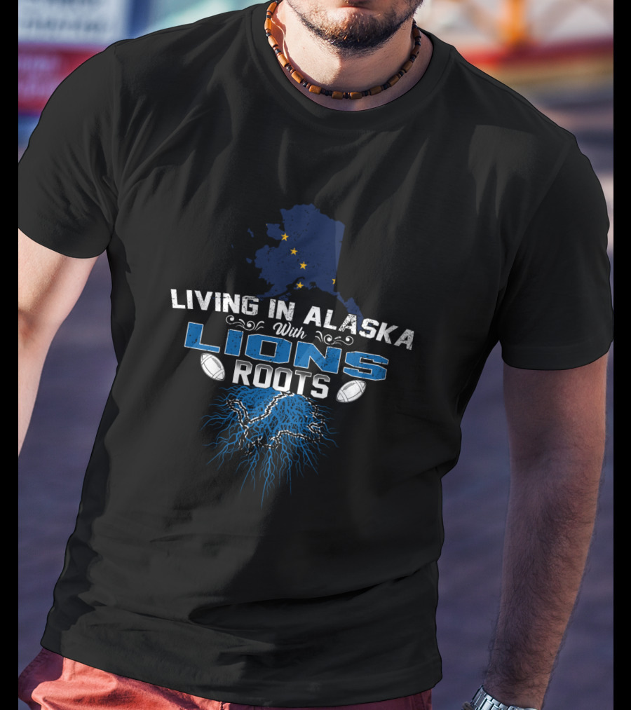 Living In Alaska With Lions Roots Football Connection T-Shirt