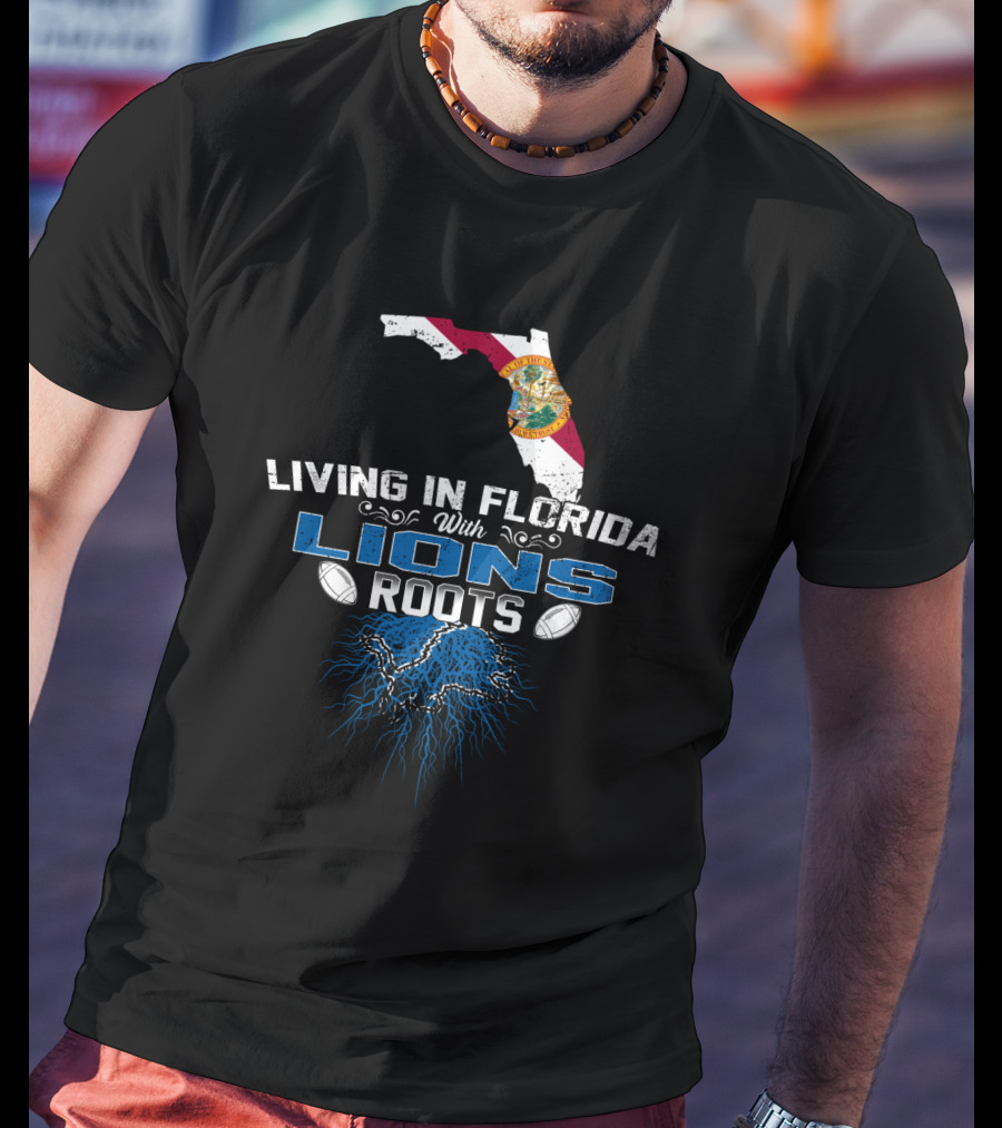 Living In Florida With Detroit Lions Roots Football T-Shirt
