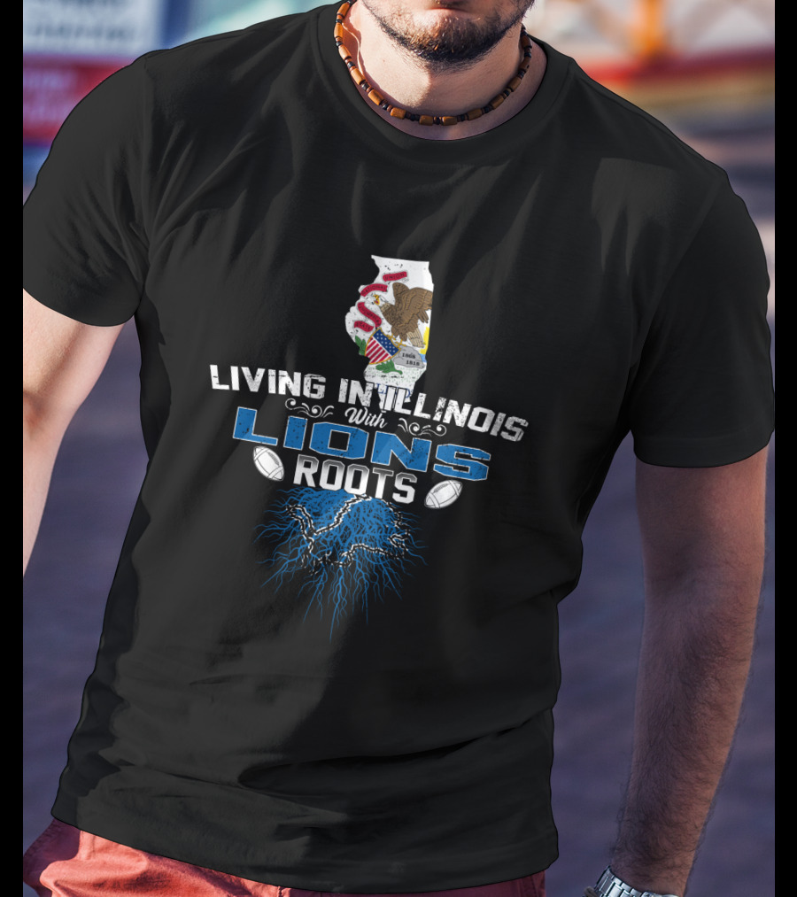 Living In Illinois With Lions Roots Football Pride T-Shirt