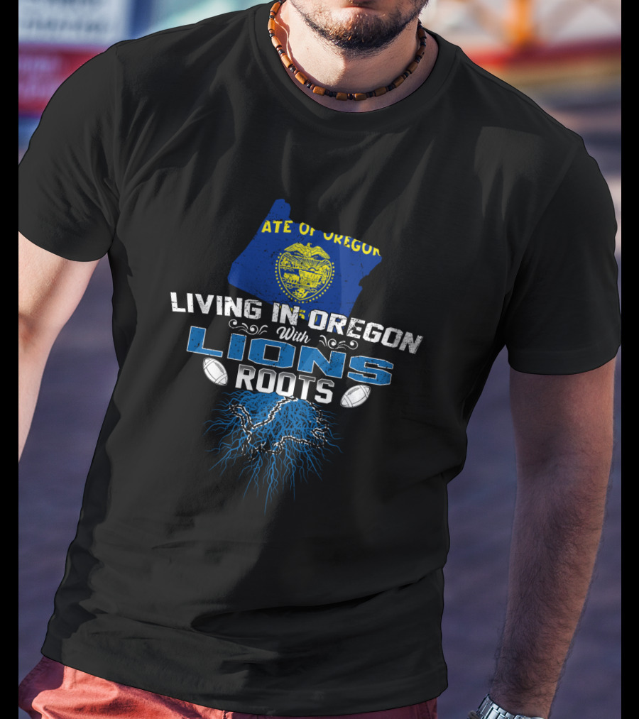Living In Oregon With Detroit Lions Roots And State Seal Of Oregon T-Shirt