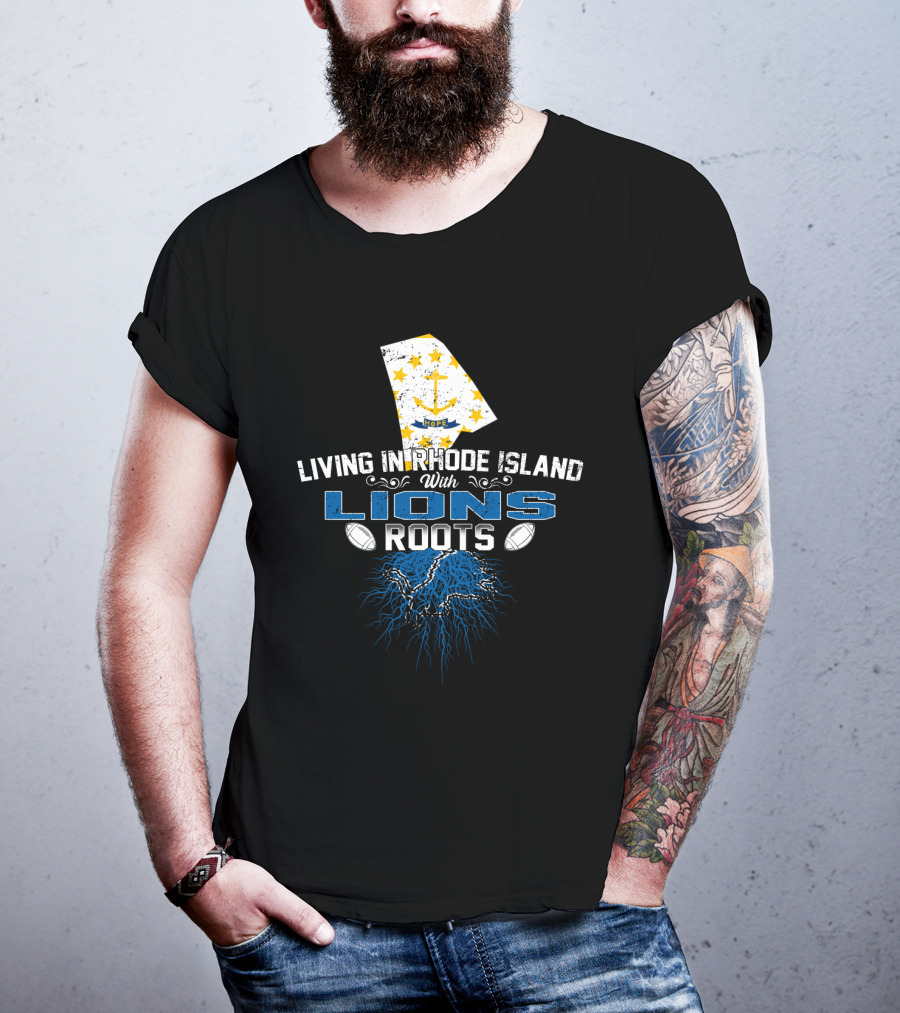 Living In Rhode Island With Detroit Lions Roots T-Shirt