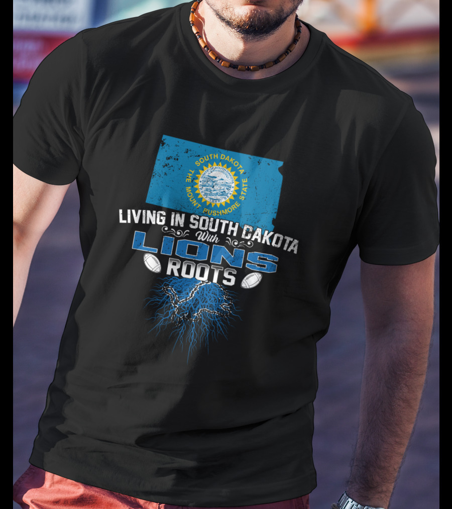 Living In South Dakota The Mount Rushmore State With Lions Roots T-Shirt