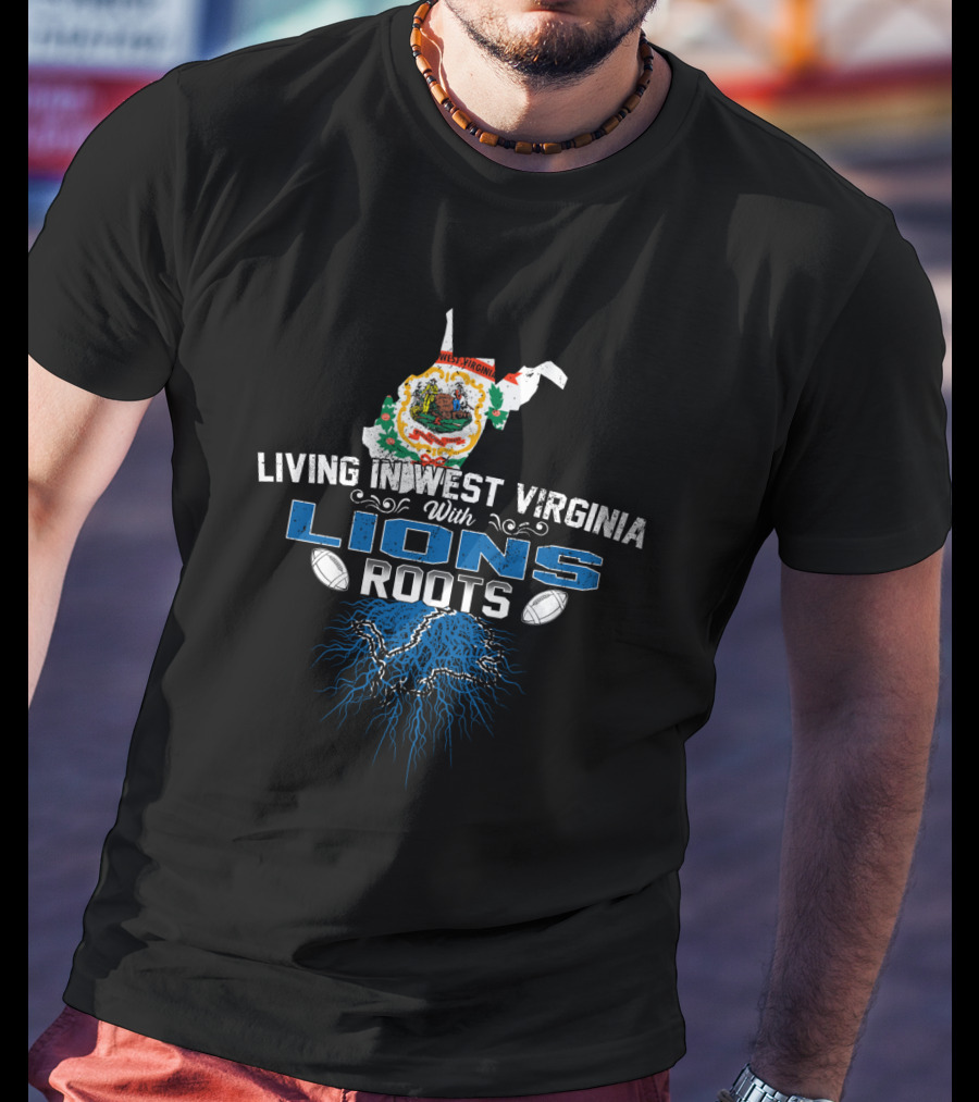Living In West Virginia Proudly Embracing Lions Roots And Heritage T-Shirt