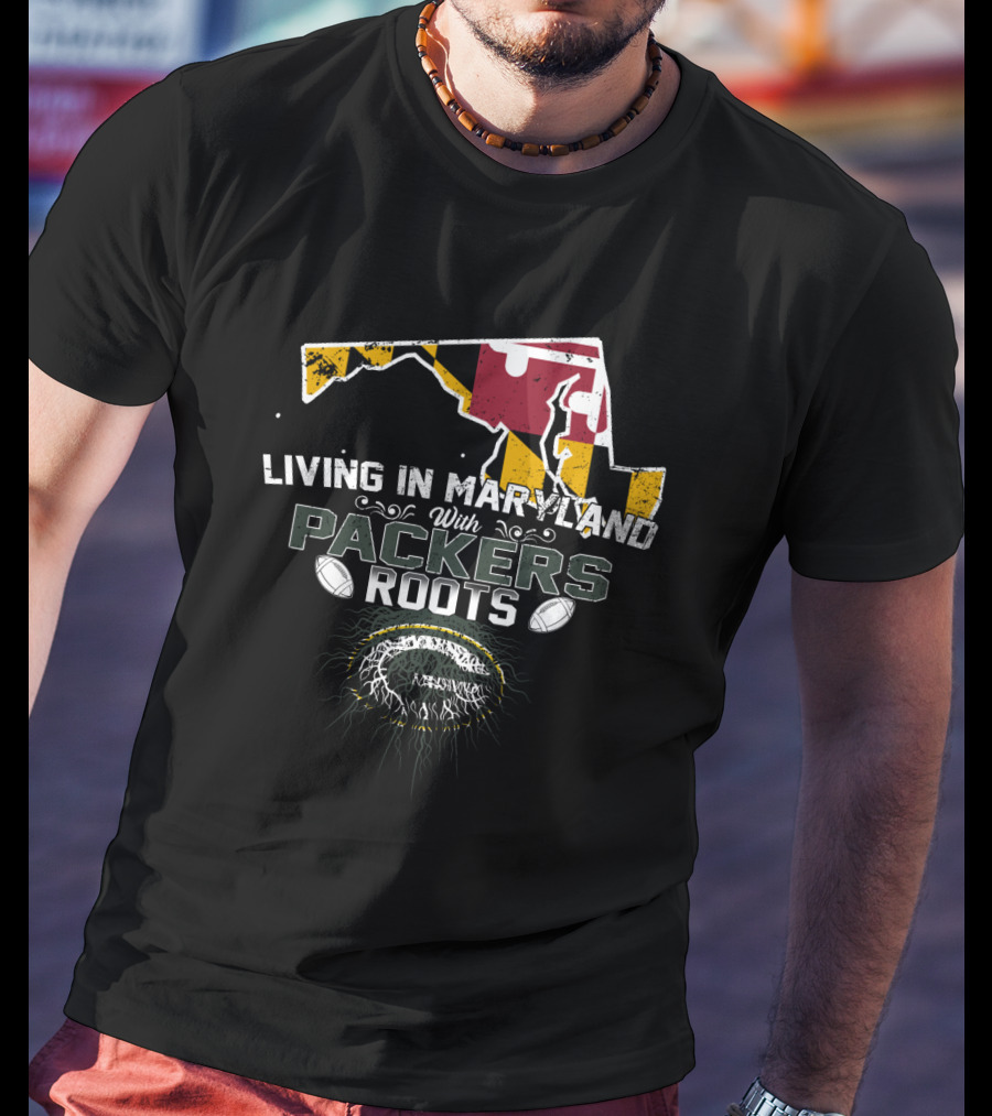 Living In Maryland With Packers Roots And State Pride T-Shirt