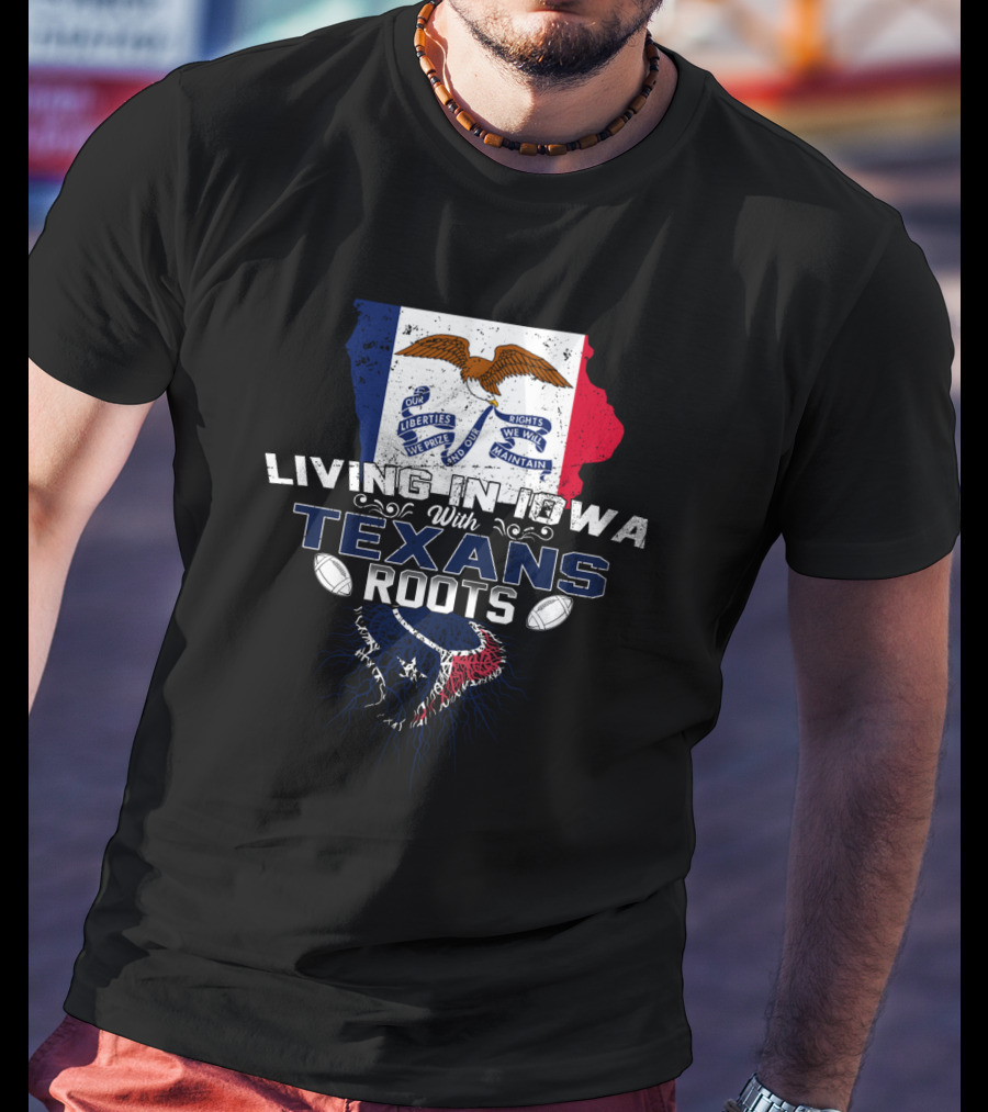 Living In Iowa Proudly Sporting Houston Texans Heritage T-Shirt