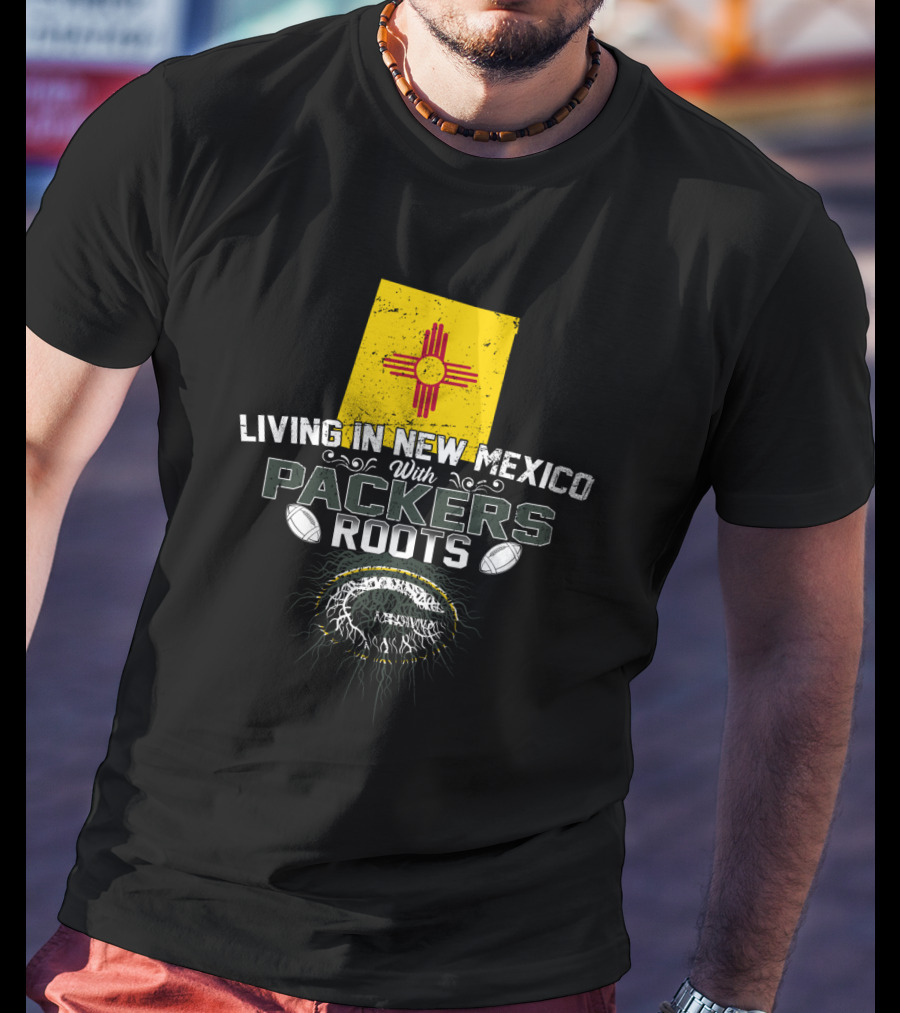 Living In New Mexico With Packers Roots Flag Football Heritage T-Shirt