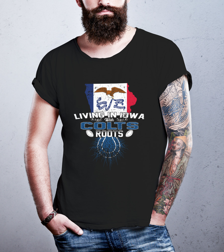 Living In Iowa With Colts Roots Iowa Flag And Horseshoe T-Shirt