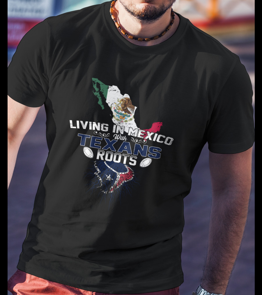 Living In Mexico With Texans Roots Featuring Mexico Map And Flag Elements T-Shirt