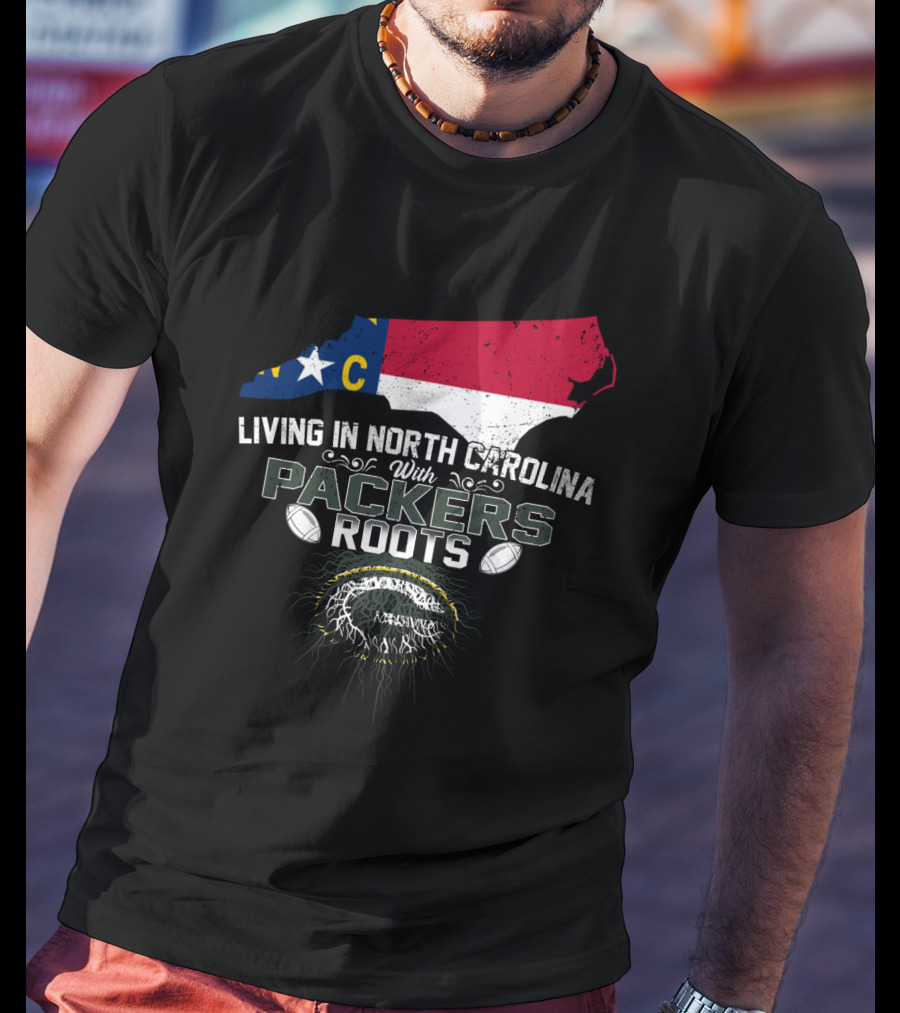Living In North Carolina Embracing Packers Roots With State Pride And Football Passion T-Shirt
