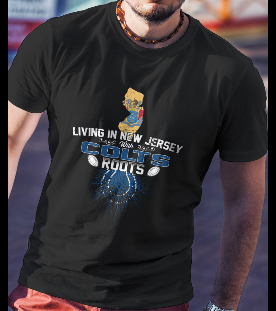 Living In New Jersey With Colts Roots Football Connection T-Shirt