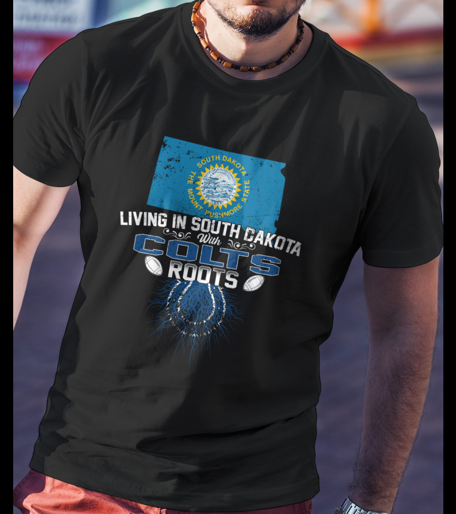 Living In South Dakota The Mount Rushmore State With Colts Roots T-Shirt