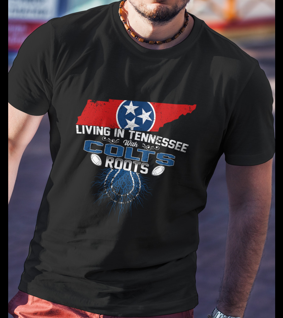 Living In Tennessee With Colts Roots Tennessee Flag And Football Elements T-Shirt