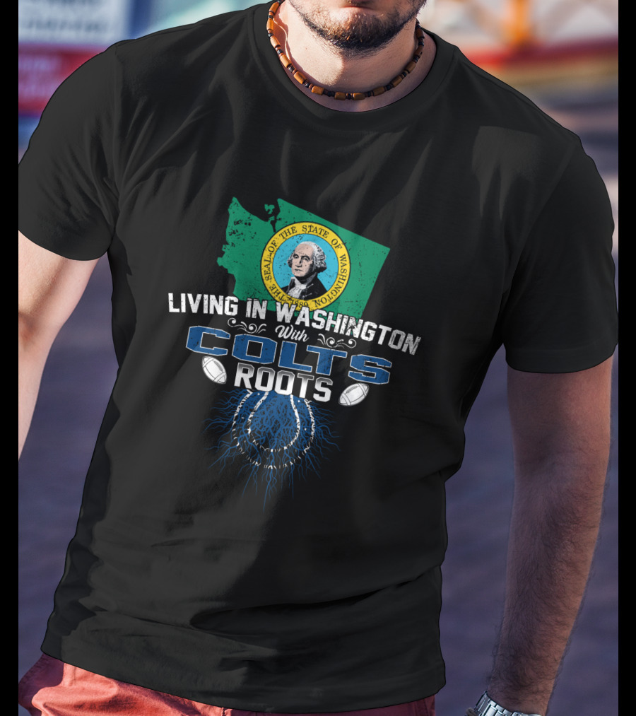 Living In Washington With Seattle Seal And Colts Roots T-Shirt
