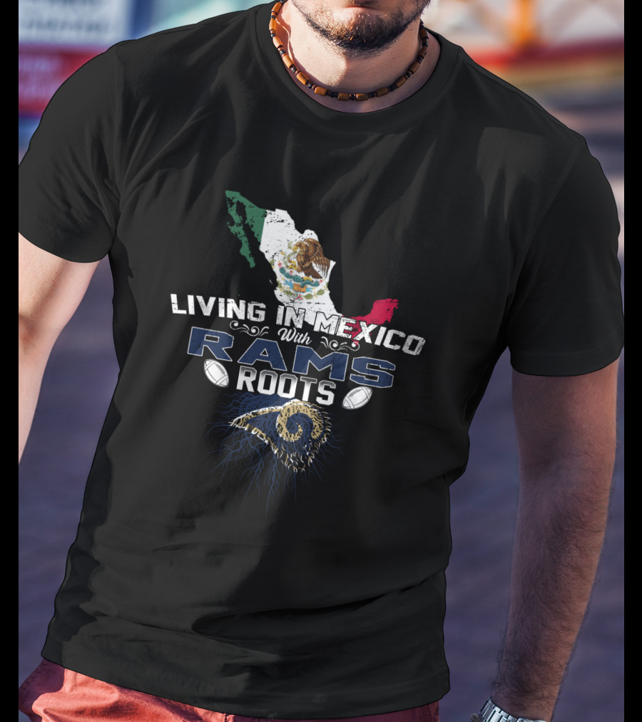 Living In Mexico With Rams Roots Mexico Map Flag Latin American Heritage NFL Team Loyalty T-Shirt