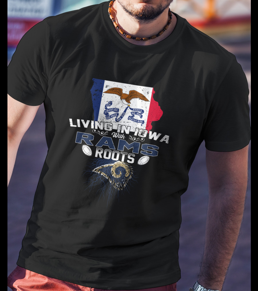 Living In Iowa With Rams Roots Iowa Flag And NFL Football Team Legacy T-Shirt