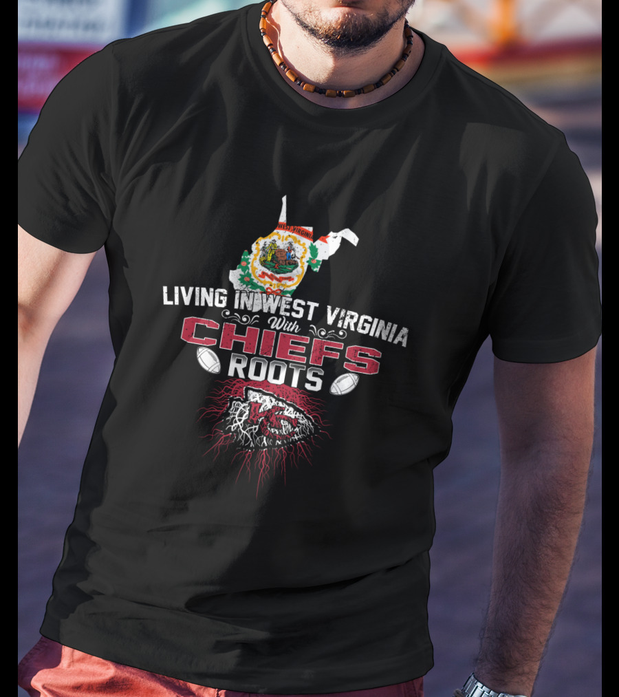 Living In West Virginia With Chiefs Roots T-Shirt