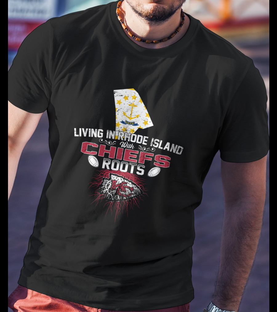 Living In Rhode Island With Chiefs Roots T-Shirt