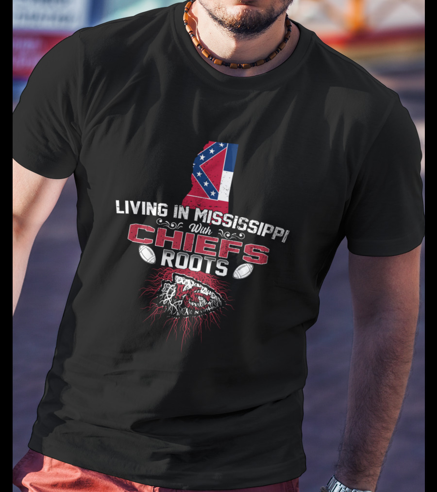 Living In Mississippi With Chiefs Roots And Mississippi Flag T-Shirt