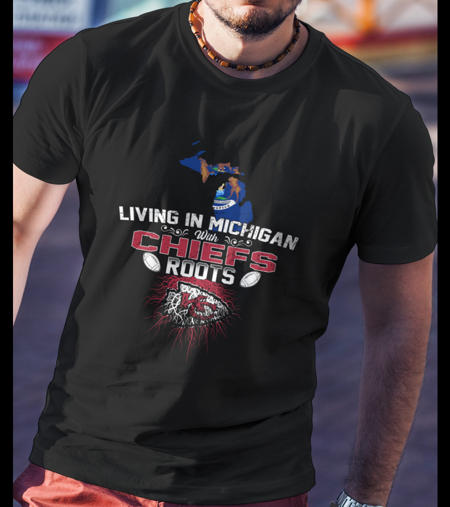 Living In Michigan With Chiefs Roots T-Shirt