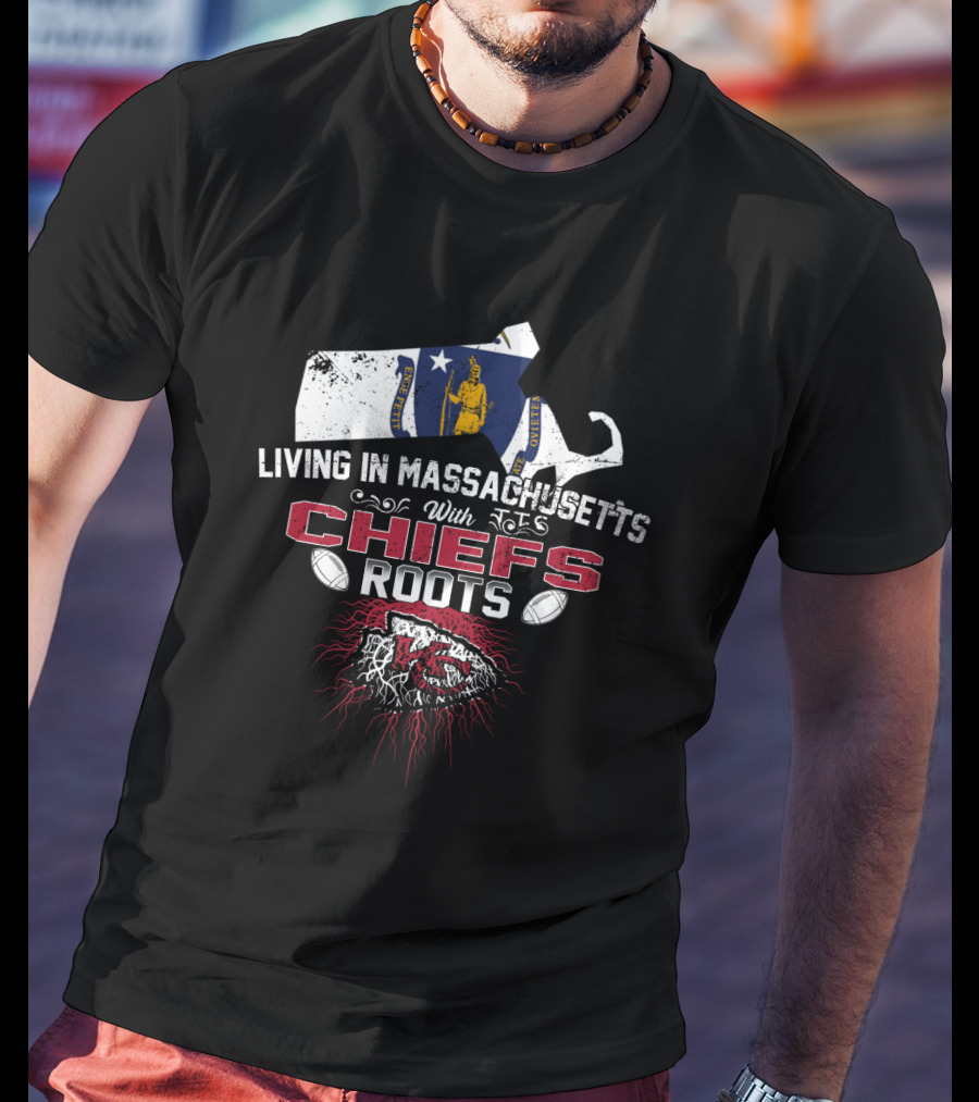 Living In Massachusetts With Chiefs Roots T-Shirt