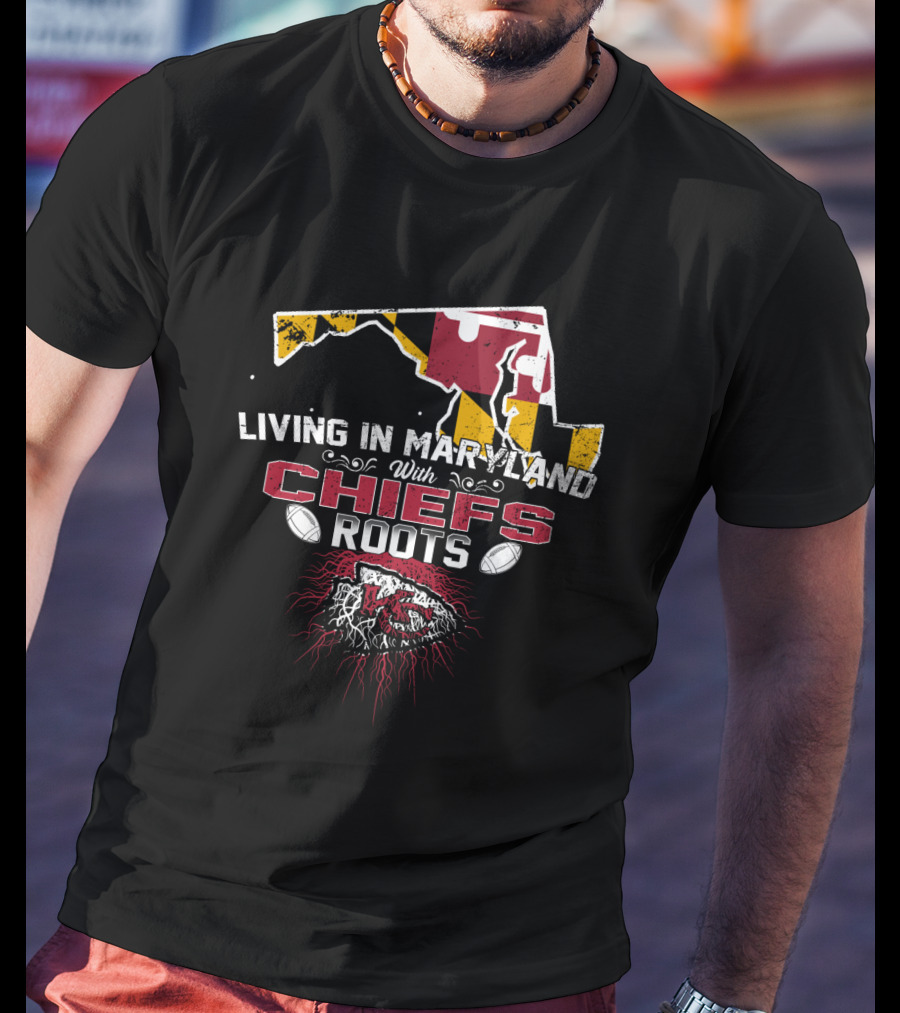 Living In Maryland With Chiefs Roots T-Shirt
