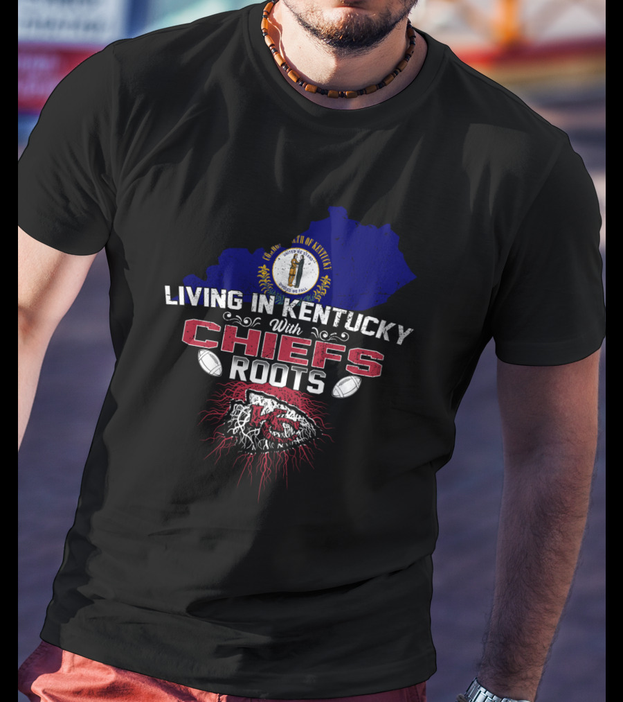 Living In Kentucky With Chiefs Roots T-Shirt