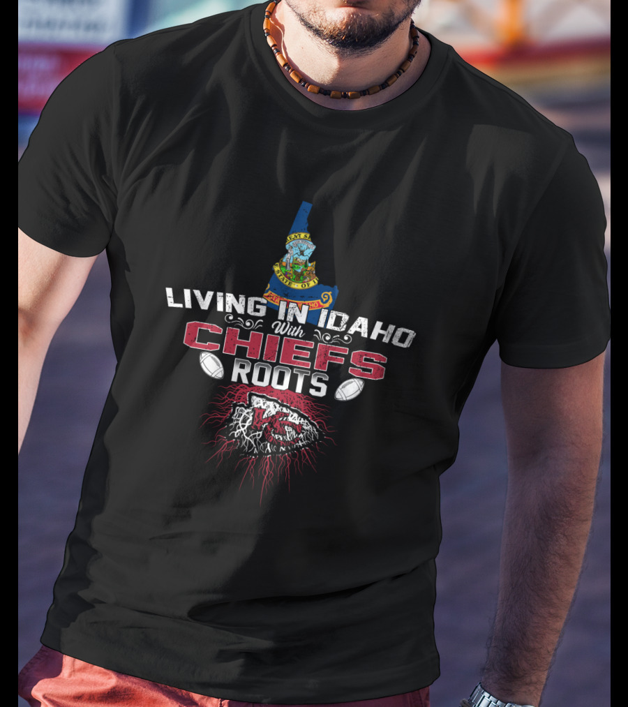 Living In Idaho With Chiefs Roots Football T-Shirt