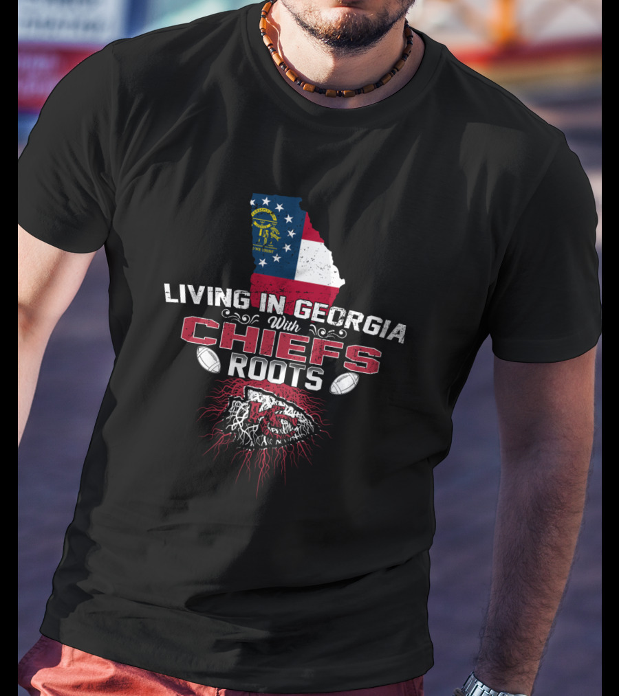 Living In Georgia With Chiefs Roots T-Shirt