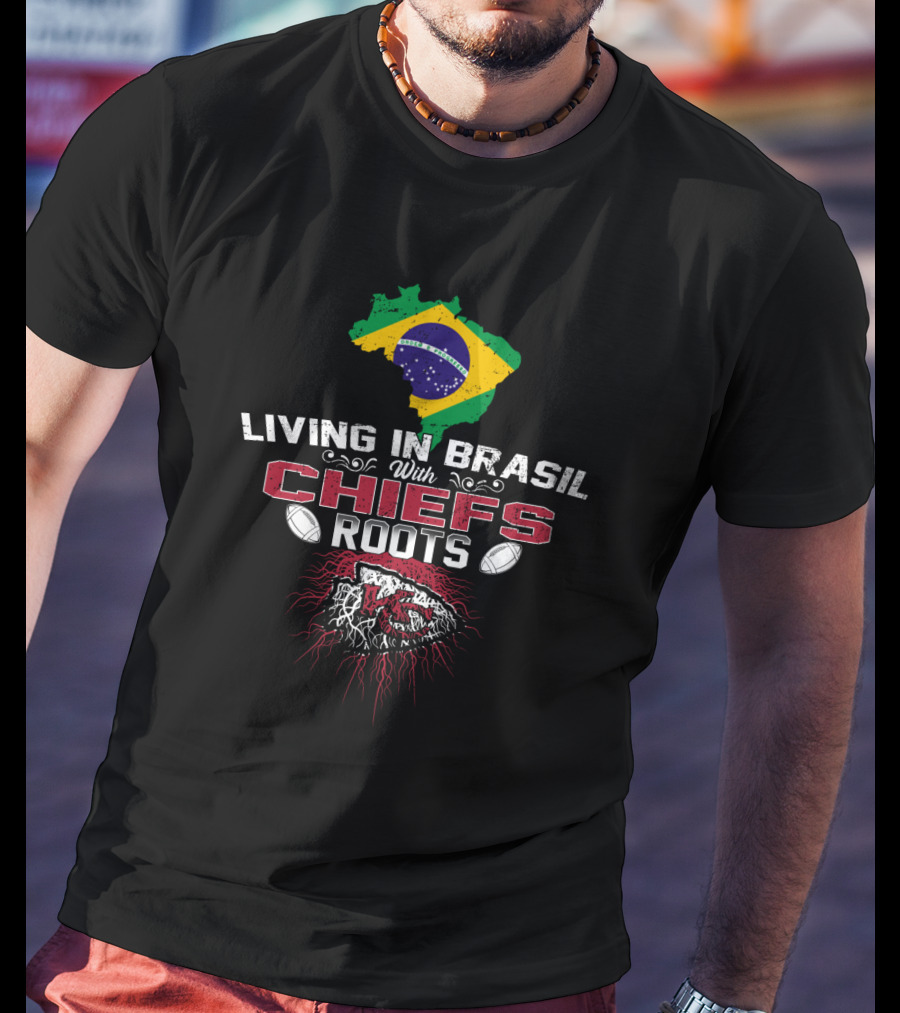 Living In Brasil With Chiefs Roots T-Shirt