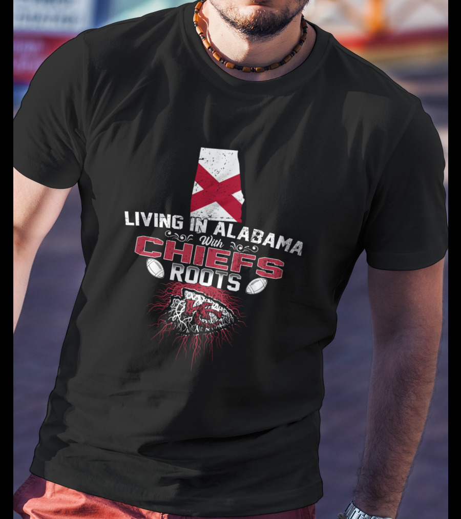Living In Alabama With Chiefs Roots T-Shirt