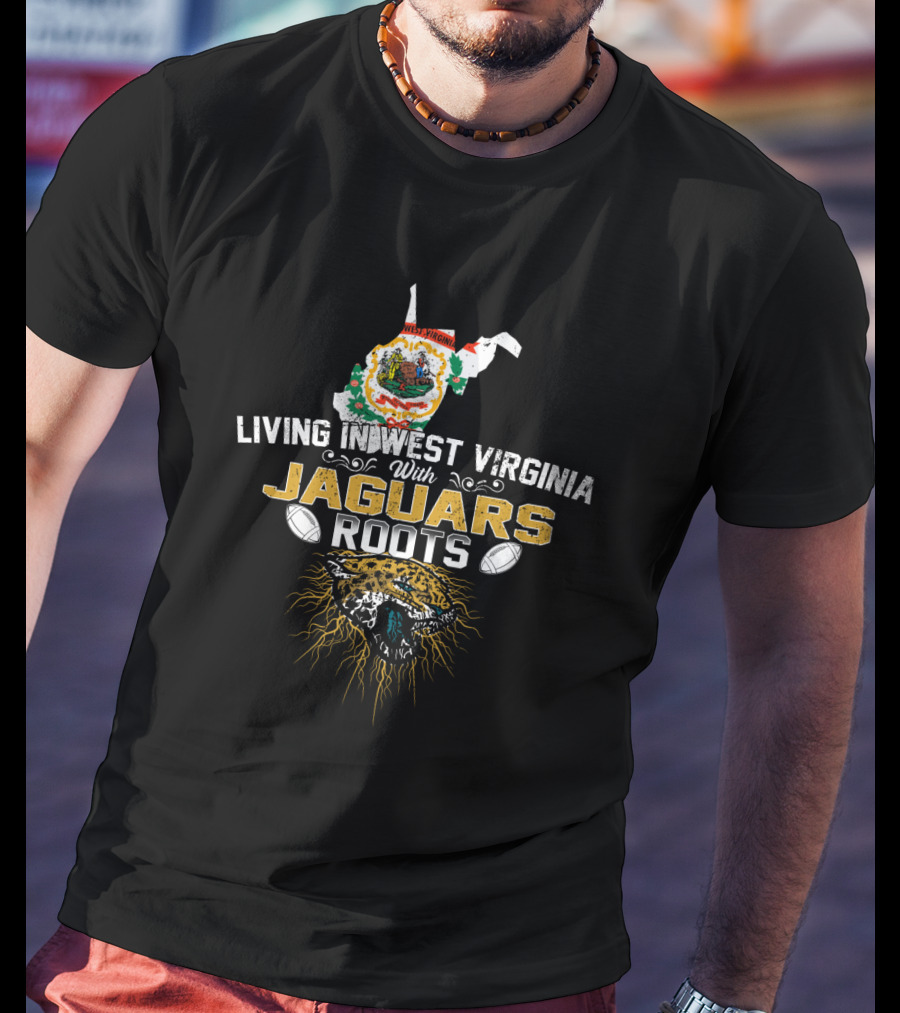 Living In West Virginia With Jaguars Roots Football T-Shirt