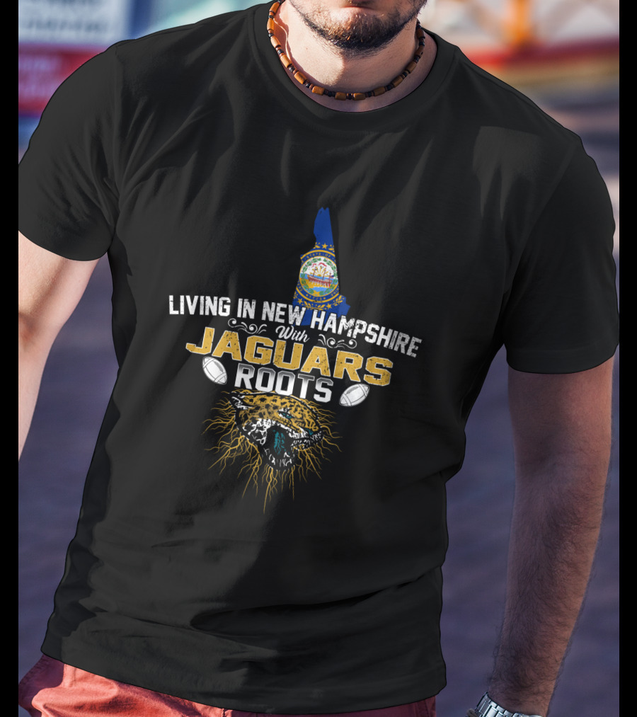 Living In New Hampshire With Jaguars Roots Football Pride T-Shirt