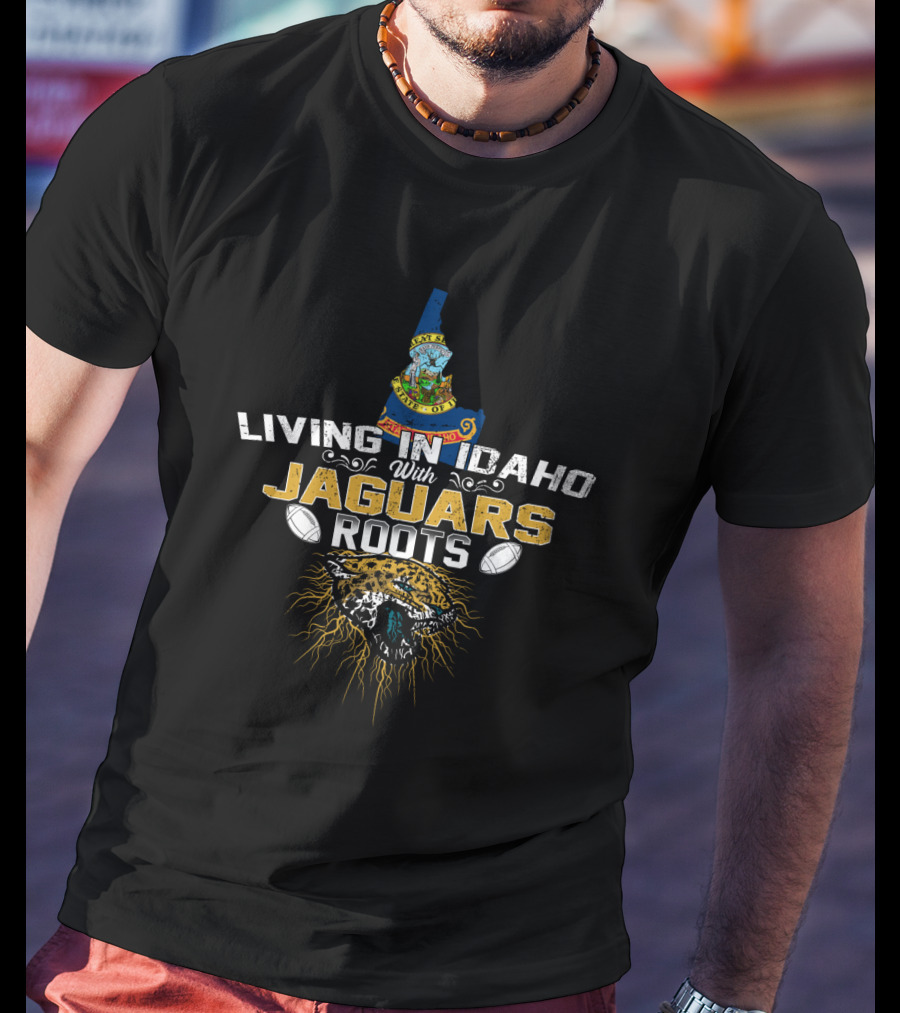 Living In Idaho With Jaguars Roots And Football T-Shirt