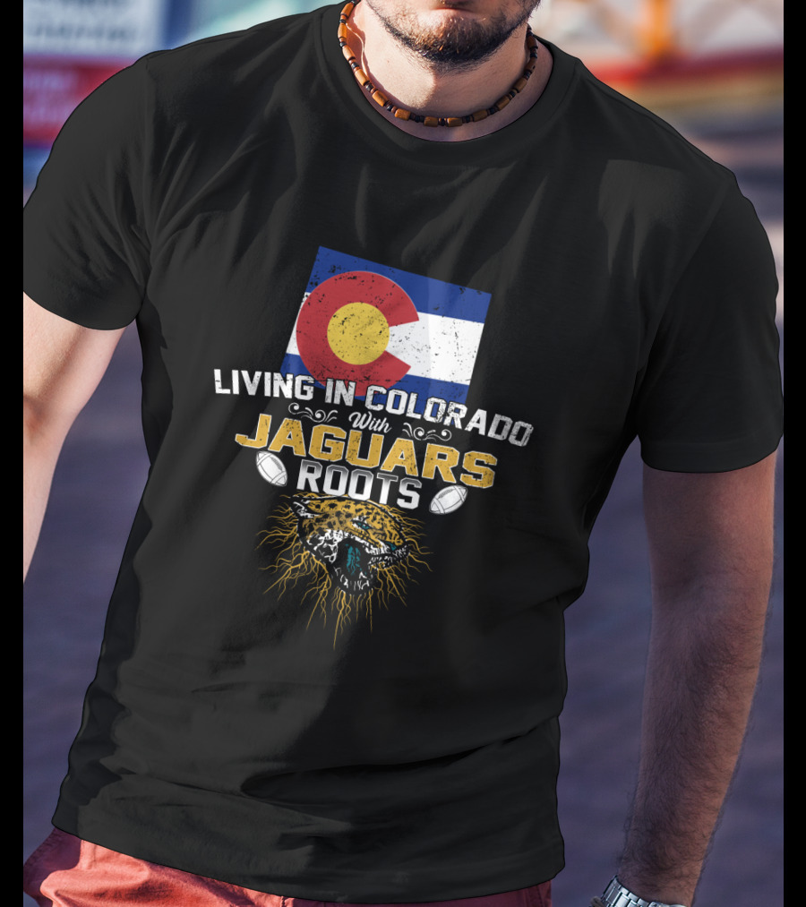Living In Colorado With Jaguars Roots Football Pride T-Shirt