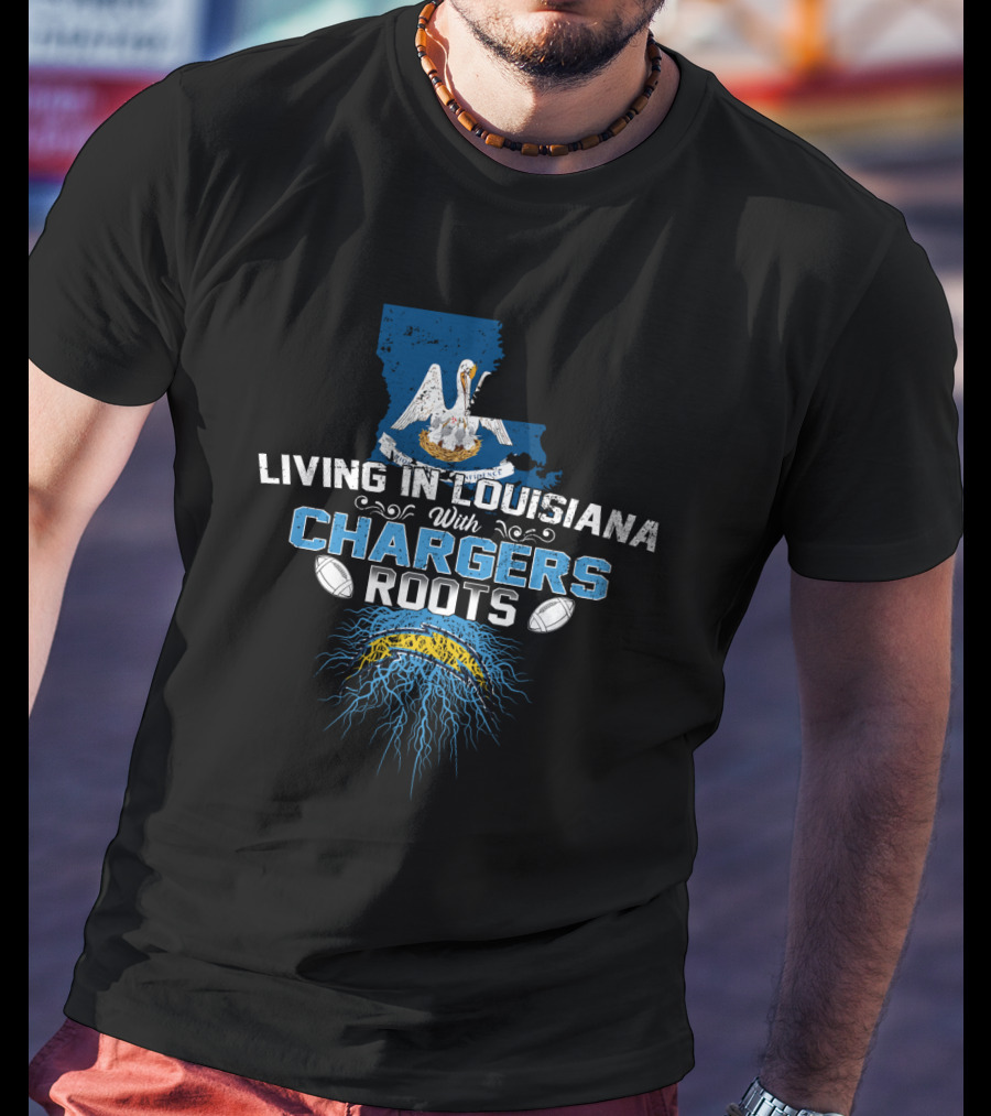 Living In Louisiana With Chargers Roots Football Pride T-Shirt