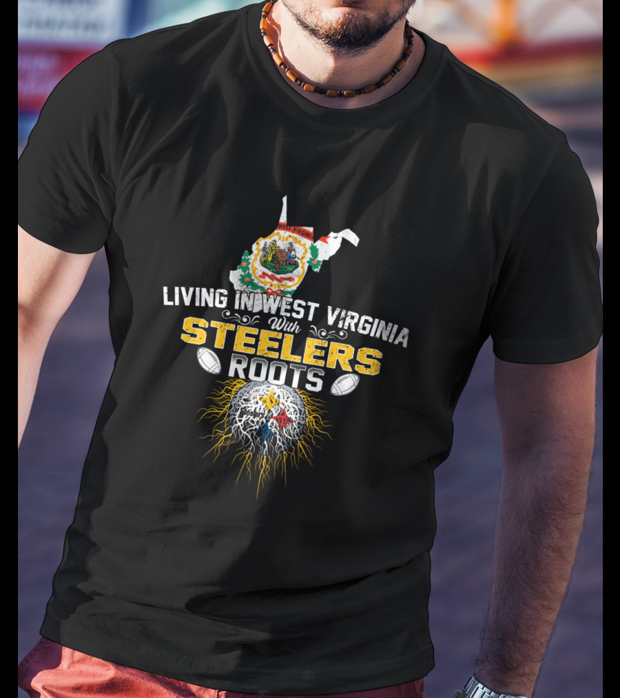 Living In West Virginia With Steelers Roots T-Shirt