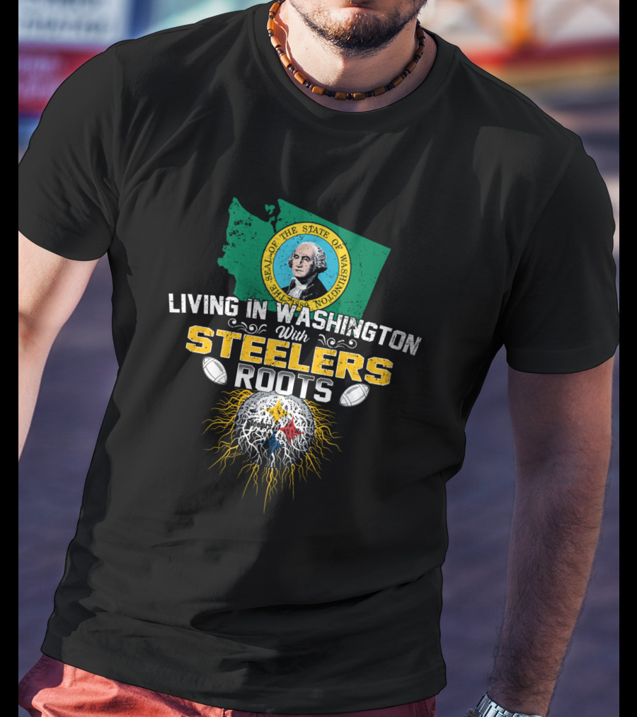 Living In Washington With Steelers Roots T-Shirt