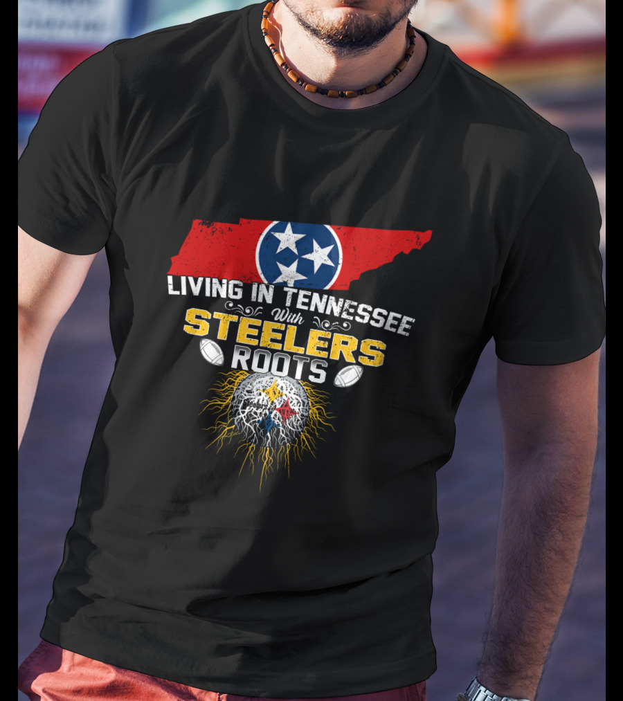 Living In Tennessee With Steelers Roots T-Shirt