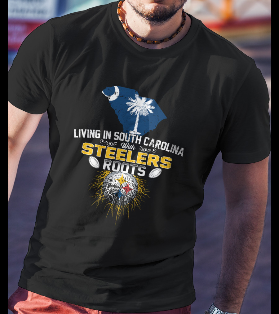 Living In South Carolina With Steelers Roots T-Shirt