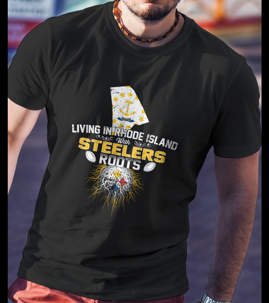 Living In Rhode Island With Steelers Roots T-Shirt