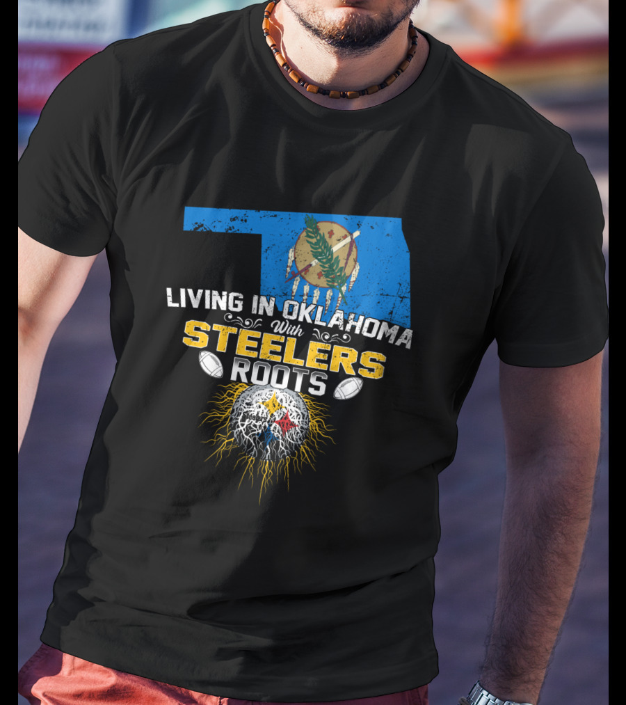 Living In Oklahoma With Steelers Roots T-Shirt